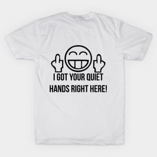 I Got Your Quiet Hands Right Here! ver. 2.0 T-Shirt